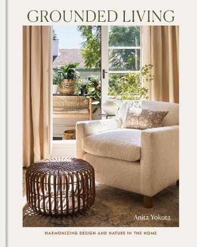 Бумажная книга «Grounded Living: Harmonizing Design and Nature in the Home», автор Анита Йокота - фото №1