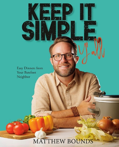 Бумажная книга «Keep It Simple, Y'all: Easy Dinners from Your Barefoot Neighbor», автор Мэттью Баундс - фото №1