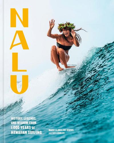 Бумажная книга «Nalu: History, Legends, and Wisdom from 1,000 Years of Hawaiian Surfing», авторов Ян Лендлер, Мари Алохалани Браун - фото №1