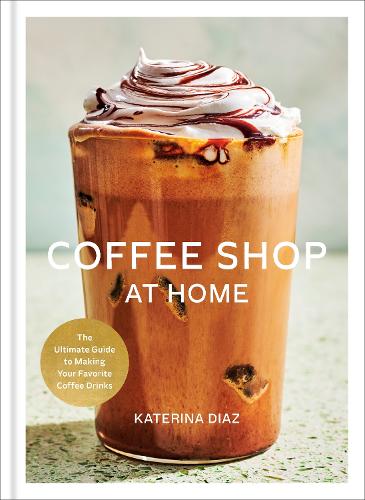 Паперова книга «Coffee Shop at Home: The Ultimate Guide to Making Your Favorite Coffee Drinks», автор Катеріна Діас - фото №1