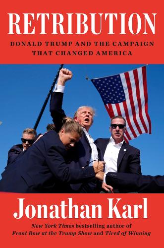Бумажная книга «Retribution: Donald Trump and the Campaign that Changed America», автор Джонатан Карл - фото №1