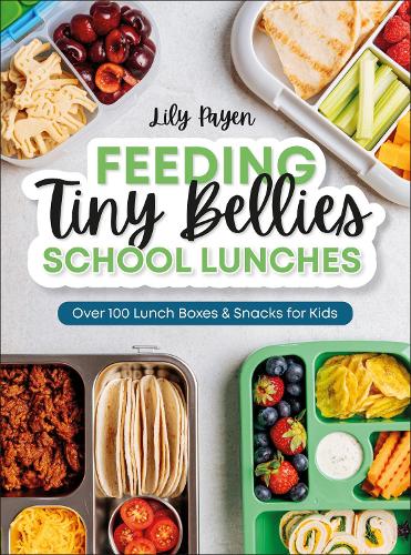 Бумажная книга «Feeding Tiny Bellies: School Lunches: Over 100 Lunch Boxes and Snacks for Kids», автор Лили Пайен - фото №1