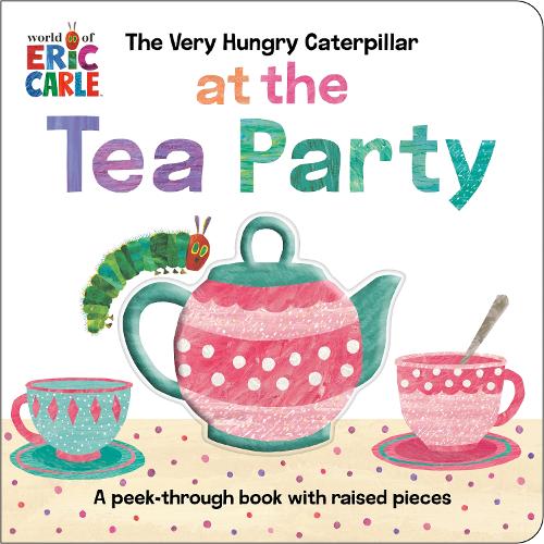 Паперова книга «The Very Hungry Caterpillar at the Tea Party: A Peek-Through Book with Raised Pieces», автор Ерік Карл - фото №1