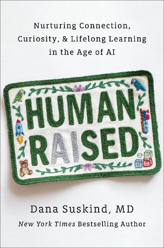 Паперова книга «Human Raised: Nurturing Connection, Curiosity, & Lifelong Learning in the Age of AI», автор Дана Зюскінд - фото №1