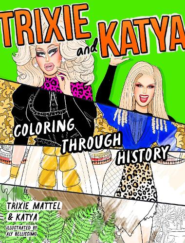 Бумажная книга «Trixie and Katya Coloring Through History», авторов Эли Беллиссимо, Katya, Trixie - фото №1