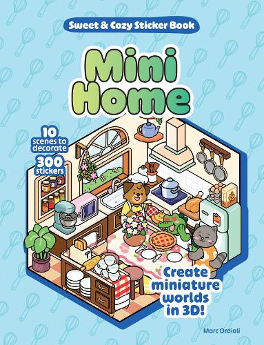 Паперова книга «Mini Home Sweet & Cozy Sticker Book: 10 Scenes to Decorate with 300 Stickers! Create Miniature Worlds in 3D!», автор Марк Ордіалі - фото №1
