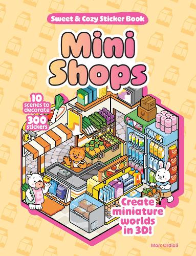 Паперова книга «Mini Shops Sweet & Cozy Sticker Book: 10 Scenes to Decorate with 300 Stickers! Create Miniature Worlds in 3D!», автор Марк Ордіалі - фото №1