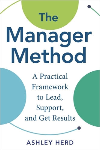 Бумажная книга «The Manager Method: A Practical Framework to Lead, Support, and Get Results», автор Эшли Херд - фото №1