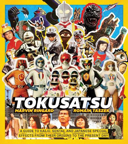 Бумажная книга «Tokusatsu: A Guide to Kaiju, Sentai, and Japanese Special Effects from Their Origins to the Present Day», автор Марвин Ринггард - фото №1