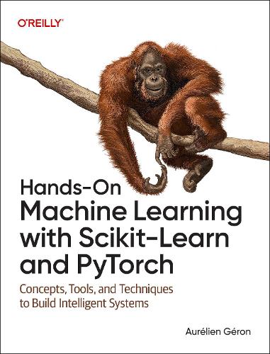 Бумажная книга «Hands-On Machine Learning with Scikit-Learn and PyTorch: Concepts, Tools, and Techniques to Build Intelligent Systems», автор Орельен Жерон - фото №1