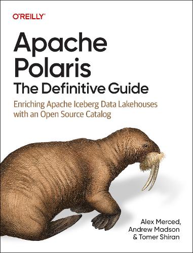 Бумажная книга «Apache Polaris - The Definitive Guide: Enriching Apache Iceberg Data Lakehouses with an Open Source Catalog», авторов Алекс Мерсед, Эндрю Мэдсон, Томер Ширан - фото №1