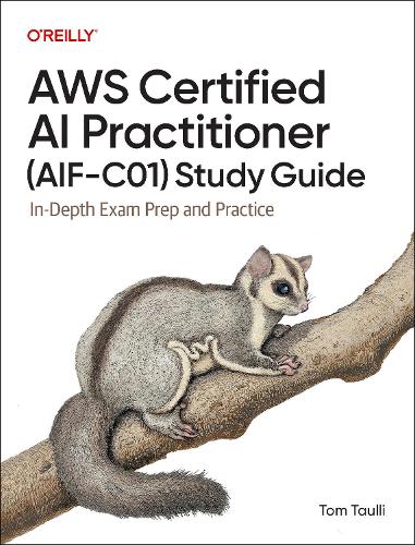 Бумажная книга «AWS Certified AI Practitioner (AIF-C01) Study Guide: In-Depth Exam Prep and Practice», автор Том Таулли - фото №1