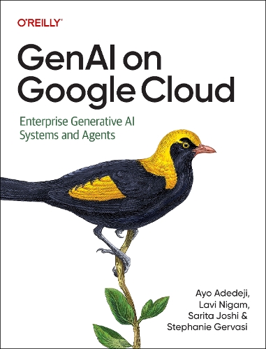 Бумажная книга «GenAI on Google Cloud: Enterprise Generative AI Systems and Agents», авторов Айо Адедеджи, Лави Нигам, Сарита Джоши, Стефани Джервази - фото №1