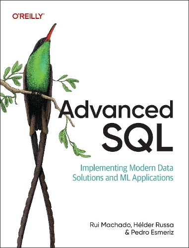 Паперова книга «Advanced SQL: Implementing Modern Data Solutions and ML Applications», авторів Хелдер Русса, Педро Есмеріс, Руй Мачадо - фото №1