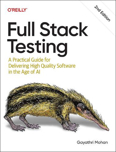 Paper book «Full Stack Testing: A Practical Guide for Delivering High Quality Software in the Age of AI», author Gayathri Mohan - фото №1