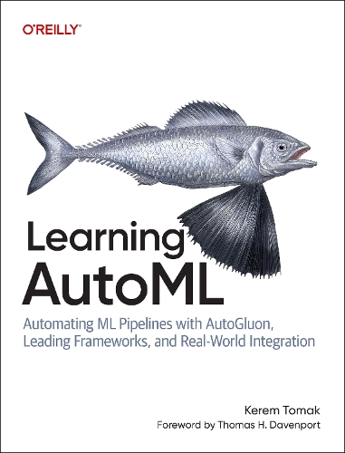 Бумажная книга «Learning AutoML: Automating ML Pipelines with Autogluon, Leading Frameworks, and Real-World Integration», автор Керем Томак - фото №1