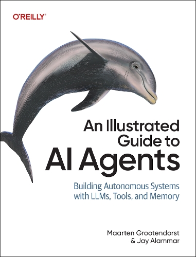 Бумажная книга «An Illustrated Guide to AI Agents: Concepts and Code for Building Agents with LLMs, Tools, and Memory», авторов Джей Аламмар, Маартен Гроотендорст - фото №1