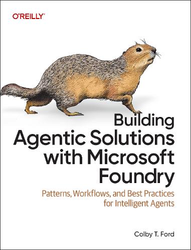 Бумажная книга «Building Agentic Solutions with Microsoft Foundry: Patterns, Workflows, and Best Practices for Intelligent Agents», автор Колби Т. Форд - фото №1