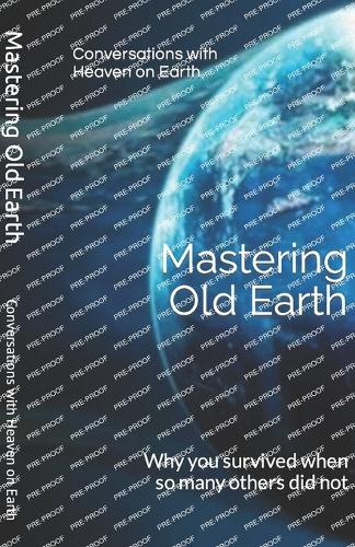 Паперова книга «Mastering Old Earth: Why you survived when so many others did not», автор Conversations With Heaven on Earth - фото №1