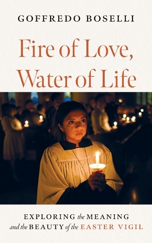 Бумажная книга «Fire of Love, Water of Life: Exploring the Meaning and the Beauty of the Easter Vigil», автор Гоффредо Боселли - фото №1