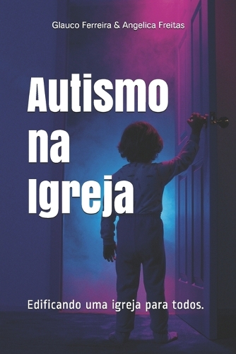 Паперова книга «Autismo na Igreja: Edificando uma igreja para todos», авторів Анжеліка Гомеш де Фрейтас Феррейра, Глауко Магалхаес Феррейра - фото №1