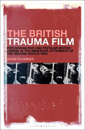 Бумажная книга «The British Trauma Film: Psychoanalysis and Popular British Cinema in the Immediate Aftermath of the Second World War», автор Адам Пламмер - фото №1