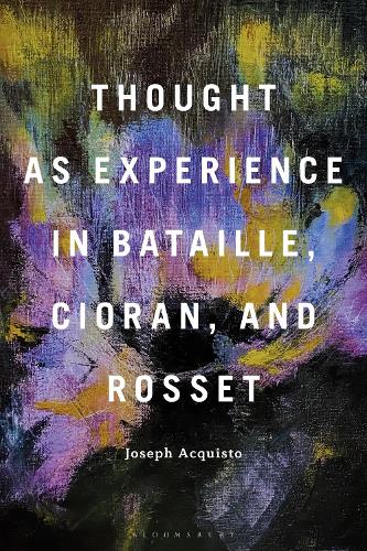 Бумажная книга «Thought as Experience in Bataille, Cioran, and Rosset», автор Джозеф Аквисто - фото №1