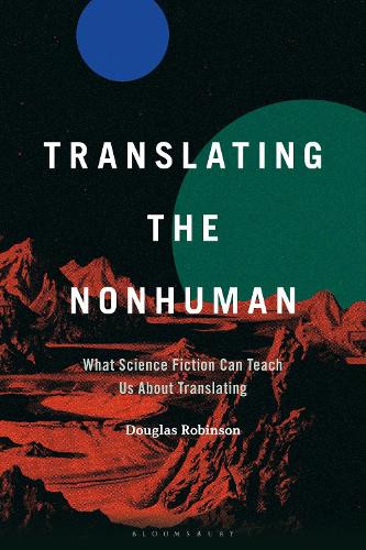 Паперова книга «Translating the Nonhuman: What Science Fiction Can Teach Us About Translating», автор Дуглас Робінсон - фото №1