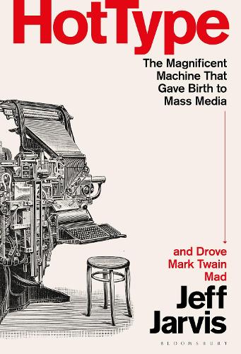 Бумажная книга «Hot Type: The Magnificent Machine that Gave Birth to Mass Media and Drove Mark Twain Mad», автор Джефф Джарвис - фото №1