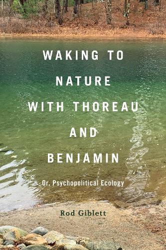 Паперова книга «Waking to Nature with Thoreau and Benjamin: Or, Psychopolitical Ecology», автор Род Гіблетт - фото №1