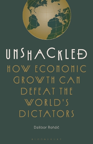 Паперова книга «Unshackled: How Economic Growth Can Defeat the World's Dictators», автор Далібор Рохац - фото №1