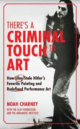 Паперова книга «There's a Criminal Touch to Art: How Ulay Stole Hitler's Favorite Painting and Redefined Performance Art», автор Ной Чарні - фото №1
