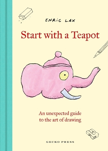 Бумажная книга «Start with a Teapot: An Unexpected Guide to the Art of Drawing», автор Энрик Лакс - фото №1