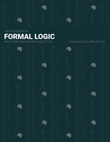 Бумажная книга «The Rudiments of Formal Logic: With Trees and Natural Deduction», авторов Эван Калкус, Джон Стайлз - фото №1