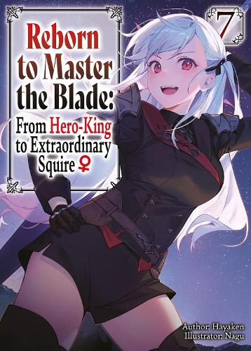Бумажная книга «Reborn to Master the Blade: From Hero-King to Extraordinary Squire?, Vol. 7 (light novel)», авторов Карли Смит, Хайакен, Майк Лангвайзер, Nagu - фото №1