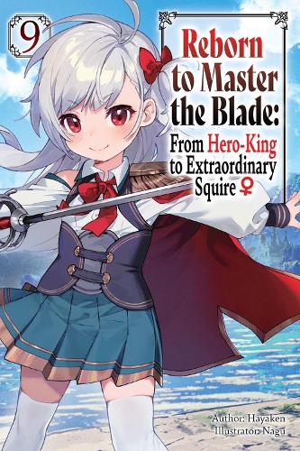 Бумажная книга «Reborn to Master the Blade: From Hero-King to Extraordinary Squire, Vol. 9 (light novel)», авторов Карли Смит, Хайакен, Майк Лангвайзер, Nagu - фото №1