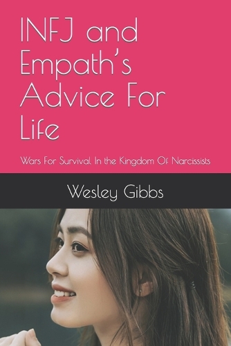 Бумажная книга «INFJ and Empath's Advice For Life: Wars For Survival In the Kingdom Of Narcissists», автор Уэсли Гиббс - фото №1