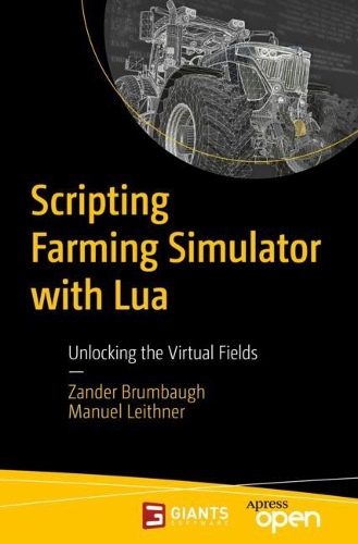 [object Object] «Scripting Farming Simulator with Lua: Unlocking the Virtual Fields», авторов Мануэль Лейтнер, Зандер Брумбо - фото №1