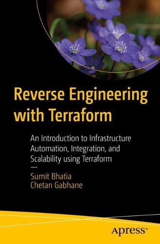 [object Object] «Reverse Engineering with Terraform : An Introduction to Infrastructure Automation, Integration, and Scalability using Terraform», авторів Четан Габхане, Суміт Бхатія - фото №1