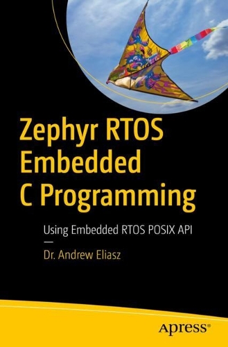 Паперова книга «Zephyr RTOS Embedded C Programming: Using Embedded RTOS POSIX API», автор Ендрю Еліаш - фото №1