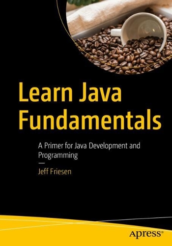 [object Object] «Learn Java Fundamentals: A Primer for Java Development and Programming», автор Джефф Фризен - фото №1