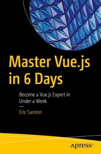 Бумажная книга «Master Vue.js in 6 Days: Become a Vue.js Expert in Under a Week», автор Эрик Саррион - фото №1