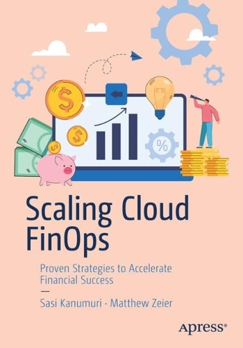 [object Object] «Scaling Cloud FinOps: Proven Strategies to Accelerate Financial Success», авторов Мэтью Зайер, Саси Канумури - фото №1