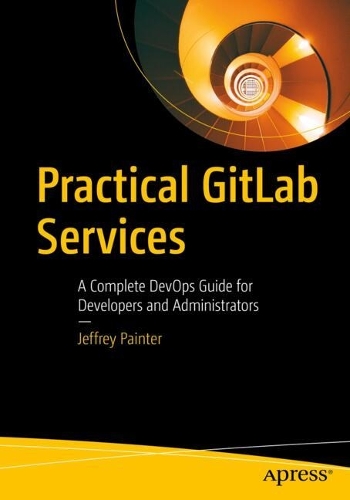 [object Object] «Practical GitLab Services: A Complete DevOps Guide for Developers and Administrators», автор Джеффрі Пейнтер - фото №1