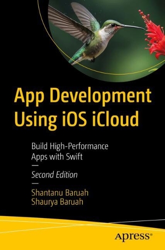 Бумажная книга «App Development Using iOS iCloud: Build High-Performance Apps with Swift», авторов Шантану Баруах, Шаурья Баруа - фото №1