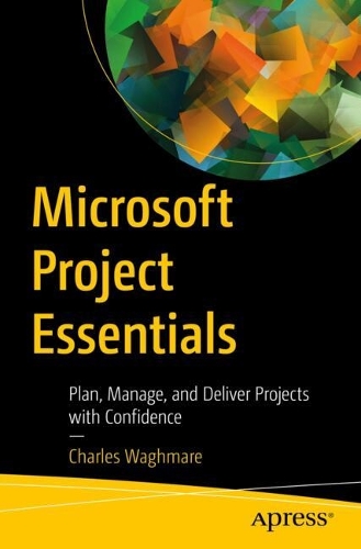 Паперова книга «Microsoft Project Essentials: Plan, Manage, and Deliver Projects with Confidence», автор Чарльз Вагмар - фото №1