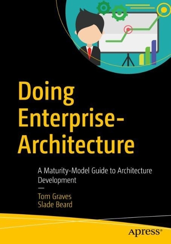 Бумажная книга «Doing Enterprise-Architecture: A Maturity-Model Guide to Architecture Development», авторов Слейд Бирд, Том Грейвс - фото №1