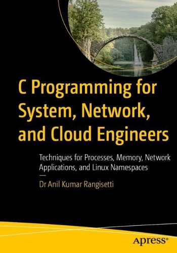 Паперова книга «C Programming for System, Network, and Cloud Engineers: Techniques for Processes, Memory, Network Applications, and Linux Namespaces», автор Аніл Кумар Рангісетті - фото №1