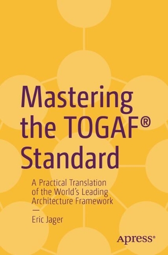Бумажная книга «Mastering the TOGAF® Standard: A Practical Translation of the World's Leading Architecture Framework», автор Эрик Джагер - фото №1