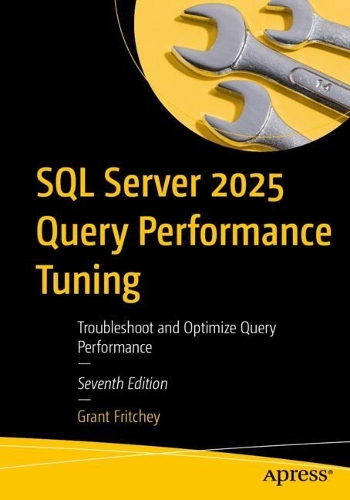 Бумажная книга «SQL Server 2025 Query Performance Tuning: Troubleshoot and Optimize Query Performance», автор Грант Фритчи - фото №1